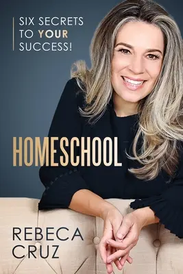 Homeschool: Sześć sekretów twojego sukcesu! - Homeschool: Six Secrets to Your Success!