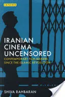 Irańskie kino bez cenzury: Współcześni filmowcy od rewolucji islamskiej - Iranian Cinema Uncensored: Contemporary Film-Makers Since the Islamic Revolution