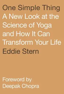 Jedna prosta rzecz: nowe spojrzenie na naukę jogi i jak może ona zmienić twoje życie - One Simple Thing: A New Look at the Science of Yoga and How It Can Transform Your Life