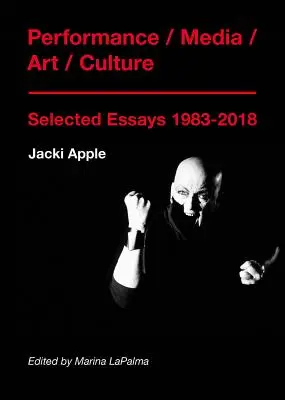 Performance / Media / Sztuka / Kultura: Wybrane eseje 1983-2018 - Performance / Media / Art / Culture: Selected Essays 1983-2018