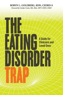 Pułapka zaburzeń odżywiania: Przewodnik dla klinicystów i bliskich - The Eating Disorder Trap: A Guide for Clinicians and Loved Ones