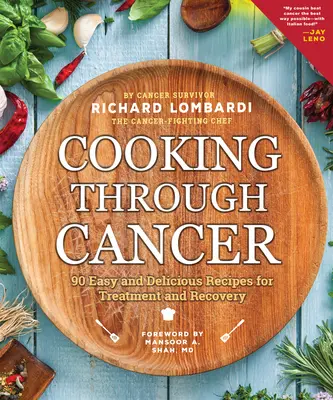 Gotowanie przez raka: 90 łatwych i pysznych przepisów na leczenie i powrót do zdrowia - Cooking Through Cancer: 90 Easy and Delicious Recipes for Treatment and Recovery