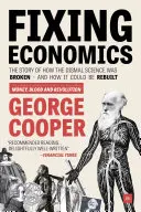 Naprawianie ekonomii: Opowieść o tym, jak zepsuto naukę i jak można ją odbudować - Fixing Economics: The Story of How the Dismal Science Was Broken - And How It Could Be Rebuilt