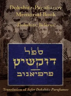 Księga Pamięci Dokszyc-Parafianowa - (Dokszyce, Białoruś): Tłumaczenie Sefer Dokshitz-Parafianov - Dokshitz-Parafianov Memorial (Yizkor) Book - (Dokshytsy, Belarus): Translation of Sefer Dokshitz-Parafianov