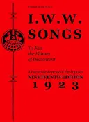 I.W.W. Songs to Fan the Flames of Discontent: A Facsimile Reprint of the Nineteenth Edition (1923) of the Little Red Song Book (Czerwona książeczka z piosenkami) - I.W.W. Songs to Fan the Flames of Discontent: A Facsimile Reprint of the Nineteenth Edition (1923) of the Little Red Song Book