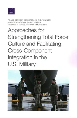 Podejścia do wzmacniania kultury sił zbrojnych i ułatwiania integracji między komponentami w wojsku USA - Approaches for Strengthening Total Force Culture and Facilitating Cross-Component Integration in the U.S. Military