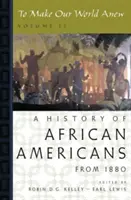 To Make Our World Anew: Volume II: Historia Afroamerykanów od 1880 roku - To Make Our World Anew: Volume II: A History of African Americans Since 1880