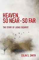 Niebo, tak blisko - tak daleko: Historia Judasza Iskarioty - Heaven, So Near - So Far: The Story of Judas Iscariot