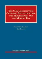 Konstytucja Stanów Zjednoczonych - stworzenie, rekonstrukcja, postępowcy i era współczesna - United States Constitution - Creation, Reconstruction, the Progressives, and the Modern Era