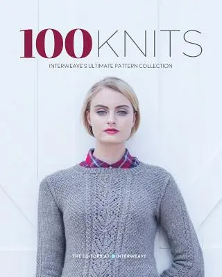 100 Knits: Najlepsza kolekcja wzorów Interweave - 100 Knits: Interweave's Ultimate Pattern Collection