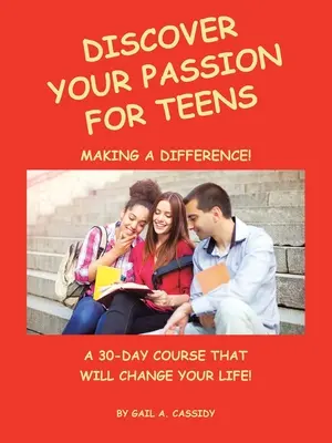 Odkryj swoją pasję dla nastolatków: 30-dniowy kurs, który zmieni twoje życie! - Discover Your Passion for Teens: A 30-Day Course That Will Change Your Life!