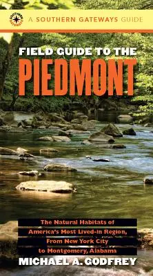 Przewodnik terenowy po Piemoncie: Naturalne siedliska najbardziej zamieszkanego regionu Ameryki, od Nowego Jorku po Montgomery w stanie Alabama - Field Guide to the Piedmont: The Natural Habitats of America's Most Lived-In Region, from New York City to Montgomery, Alabama
