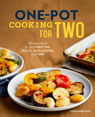 Jednogarnkowe gotowanie dla dwojga: łatwe posiłki na patelni, patelni, powolnej kuchence i nie tylko - One-Pot Cooking for Two: Effortless Meals for Your Sheet Pan, Skillet, Slow Cooker, and More