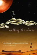 Chodząc po chmurach: Antologia rdzennej fantastyki naukowej - Walking the Clouds: An Anthology of Indigenous Science Fiction