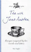 Herbata z Jane Austen: Przepisy inspirowane jej powieściami i listami - Tea with Jane Austen: Recipes Inspired by Her Novels and Letters