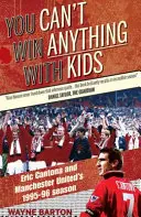 Z dziećmi nic nie wygrasz - Eric Cantona i sezon 1995-96 w Manchesterze United - You Can't Win Anything with Kids - Eric Cantona & Manchester United's 1995-96 Season