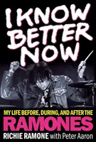 Teraz wiem lepiej: Moje życie przed, w trakcie i po Ramonesach - I Know Better Now: My Life Before, During and After the Ramones