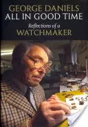 Wszystko w swoim czasie: Refleksje zegarmistrza - All in Good Time: Reflections of a Watchmaker