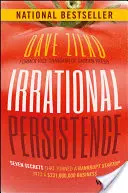 Irracjonalna wytrwałość: Siedem sekretów, które zmieniły bankrutujący startup w biznes o wartości 231 000 000 dolarów - Irrational Persistence: Seven Secrets That Turned a Bankrupt Startup Into a $231,000,000 Business