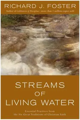 Strumienie żywej wody: Niezbędne praktyki z sześciu wielkich tradycji wiary chrześcijańskiej - Streams of Living Water: Essential Practices from the Six Great Traditions of Christian Faith