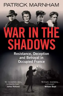 Wojna w cieniu: Opór, oszustwo i zdrada w okupowanej Francji - War in the Shadows: Resistance, Deception and Betrayal in Occupied France