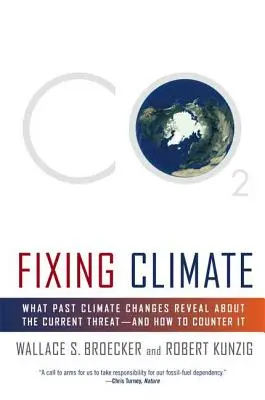 Naprawianie klimatu: Co przeszłe zmiany klimatu mówią o obecnym zagrożeniu - i jak mu przeciwdziałać - Fixing Climate: What Past Climate Changes Reveal about the Current Threat--And How to Counter It