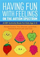 Zabawa z uczuciami w spektrum autyzmu: Książka ćwiczeń CBT dla dzieci w wieku 4-8 lat - Having Fun with Feelings on the Autism Spectrum: A CBT Activity Book for Kids Age 4-8