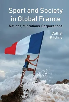 Sport i społeczeństwo w globalnej Francji: Narody, migracje, korporacje - Sport and Society in Global France: Nations, Migrations, Corporations