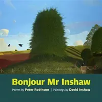 Bonjour Mr Inshaw - wiersze Petera Robinsona, obrazy Davida Inshawa - Bonjour Mr Inshaw - Poems by Peter Robinson, Paintings by David Inshaw