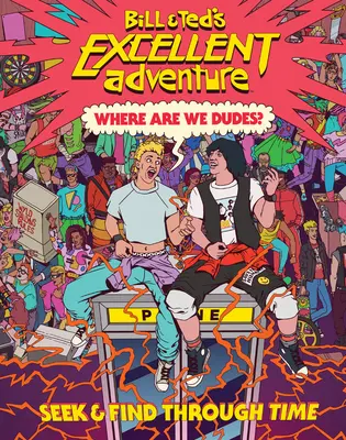 Bill & Ted's Excellent Adventure(tm): Gdzie jesteśmy, ziomki? Szukaj i znajdź w czasie - Bill & Ted's Excellent Adventure(tm): Where Are We, Dudes?: Seek & Find Through Time