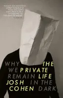 Życie prywatne: Dlaczego pozostajemy w ciemności - The Private Life: Why We Remain in the Dark