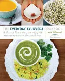 Codzienna ajurwedyjska książka kucharska: Sezonowy przewodnik po dobrym odżywianiu i życiu - The Everyday Ayurveda Cookbook: A Seasonal Guide to Eating and Living Well