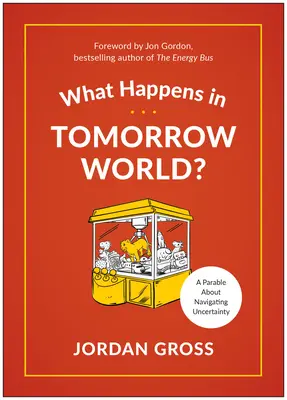 Co się dzieje w świecie jutra? Współczesna bajka o radzeniu sobie z niepewnością - What Happens in Tomorrow World?: A Modern-Day Fable about Navigating Uncertainty