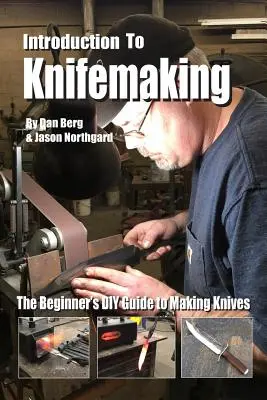 Wprowadzenie do wytwarzania noży: Przewodnik dla początkujących po tworzeniu noży - Introduction to Knifemaking: The Beginner's DIY Guide to Making Knives