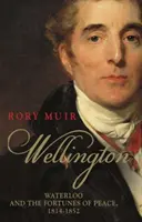 Wellington, tom 2: Waterloo i losy pokoju 1814-1852 - Wellington, Volume 2: Waterloo and the Fortunes of Peace 1814-1852