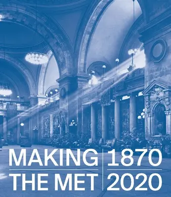 Tworzenie metra, 1870-2020 - Making the Met, 1870-2020