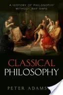 Filozofia klasyczna: Historia filozofii bez luk, tom 1 - Classical Philosophy: A History of Philosophy Without Any Gaps, Volume 1