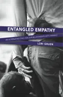 Uwikłana empatia: Alternatywna etyka dla naszych relacji ze zwierzętami - Entangled Empathy: An Alternative Ethic for Our Relationships with Animals