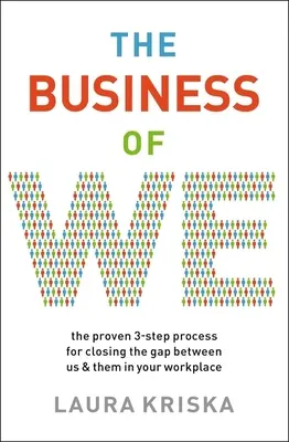 The Business of We: The Proven Three-Step Process for Closing the Gap Between Us and Them in Your Workplace (Sprawdzony trzyetapowy proces zmniejszania różnicy między nami a nimi w miejscu pracy) - The Business of We: The Proven Three-Step Process for Closing the Gap Between Us and Them in Your Workplace