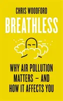 Bez tchu - dlaczego zanieczyszczenie powietrza ma znaczenie i jak wpływa na Ciebie - Breathless - Why Air Pollution Matters - and How it Affects You