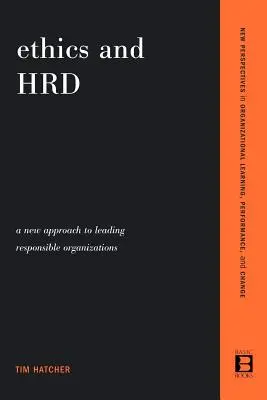 Etyka i HR: Nowe podejście do kierowania odpowiedzialnymi organizacjami - Ethics and Hrd: A New Approach to Leading Responsible Organizations