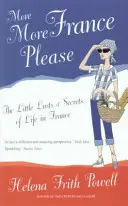 Więcej Francji, proszę - małe żądze i sekrety życia we Francji - More More France Please - The Little Lusts and Secrets of Life in France