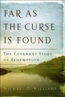 Jak daleko sięga klątwa: Historia przymierza odkupienia - Far as the Curse Is Found: The Covenant Story of Redemption