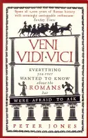 Veni, Vidi, Vici: Wszystko, co kiedykolwiek chciałeś wiedzieć o Rzymianach, ale bałeś się zapytać - Veni, Vidi, Vici: Everything You Ever Wanted to Know about the Romans But Were Afraid to Ask