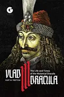 Vlad III Dracula: Życie i czasy historycznego Drakuli - Vlad III Dracula: The Life and Times of the Historical Dracula