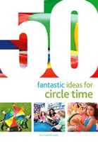 50 fantastycznych pomysłów na czas w kręgu - 50 Fantastic Ideas for Circle Time