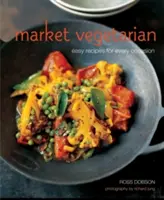 Market Vegetarian - łatwe przepisy na każdą okazję - Market Vegetarian - Easy Recipes for Every Occasion