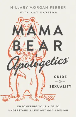 Mama Bear Apologetics(r) Przewodnik po seksualności: Wzmacnianie dzieci, aby zrozumiały i żyły zgodnie z Bożym planem - Mama Bear Apologetics(r) Guide to Sexuality: Empowering Your Kids to Understand and Live Out God's Design