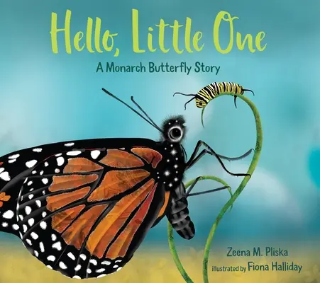 Witaj, maleńka: historia motyla monarchy - Hello, Little One: A Monarch Butterfly Story