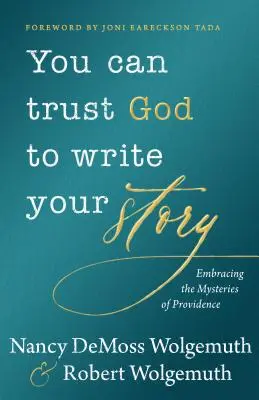 Możesz zaufać Bogu, że napisze twoją historię: Obejmując tajemnice Opatrzności - You Can Trust God to Write Your Story: Embracing the Mysteries of Providence